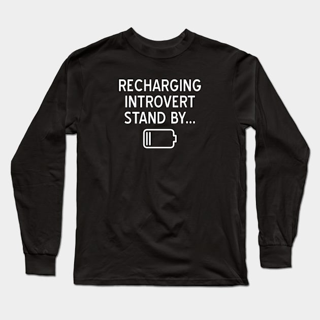 Funny Recharging Introvert Stand By Long Sleeve T-Shirt by jutulen